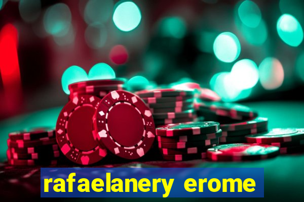 rafaelanery erome